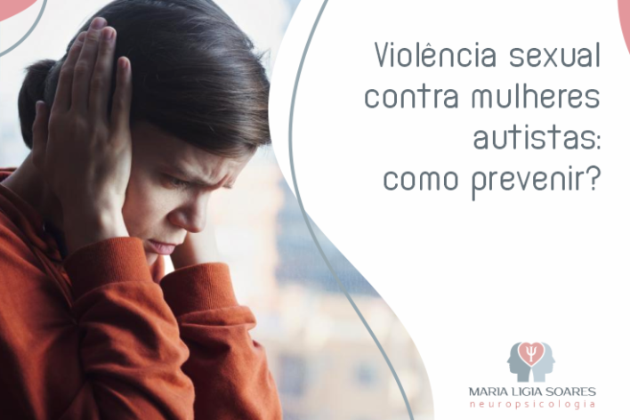 Violência Sexual Em Mulheres Autistas: Como Prevenir? Violência Sexual Em Mulheres Autistas: Como Prevenir?