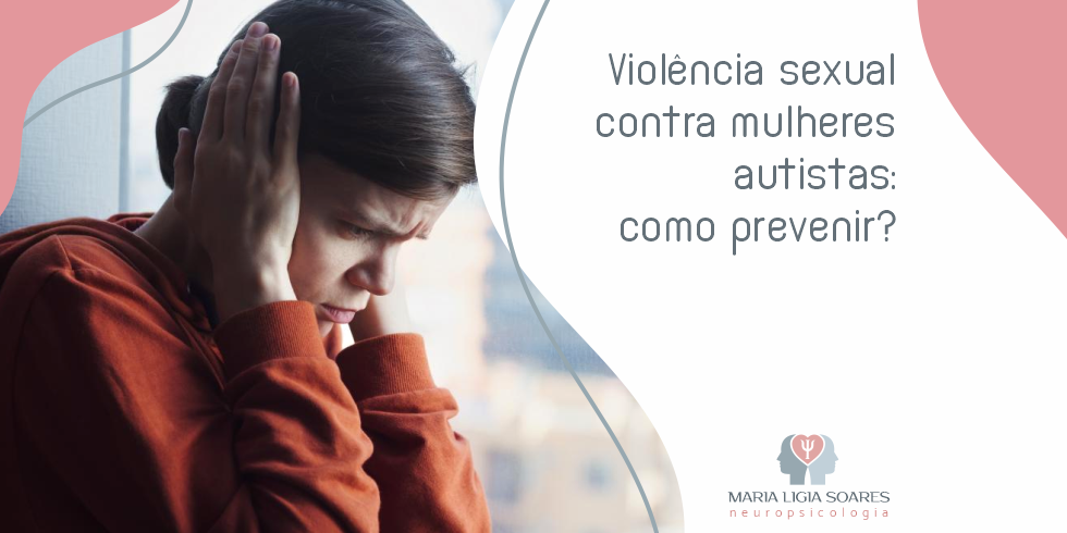 Violência Sexual Em Mulheres Autistas: Como Prevenir?