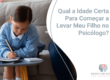 Qual a Idade Certa Para Começar a Levar Meu Filho no Psicólogo?