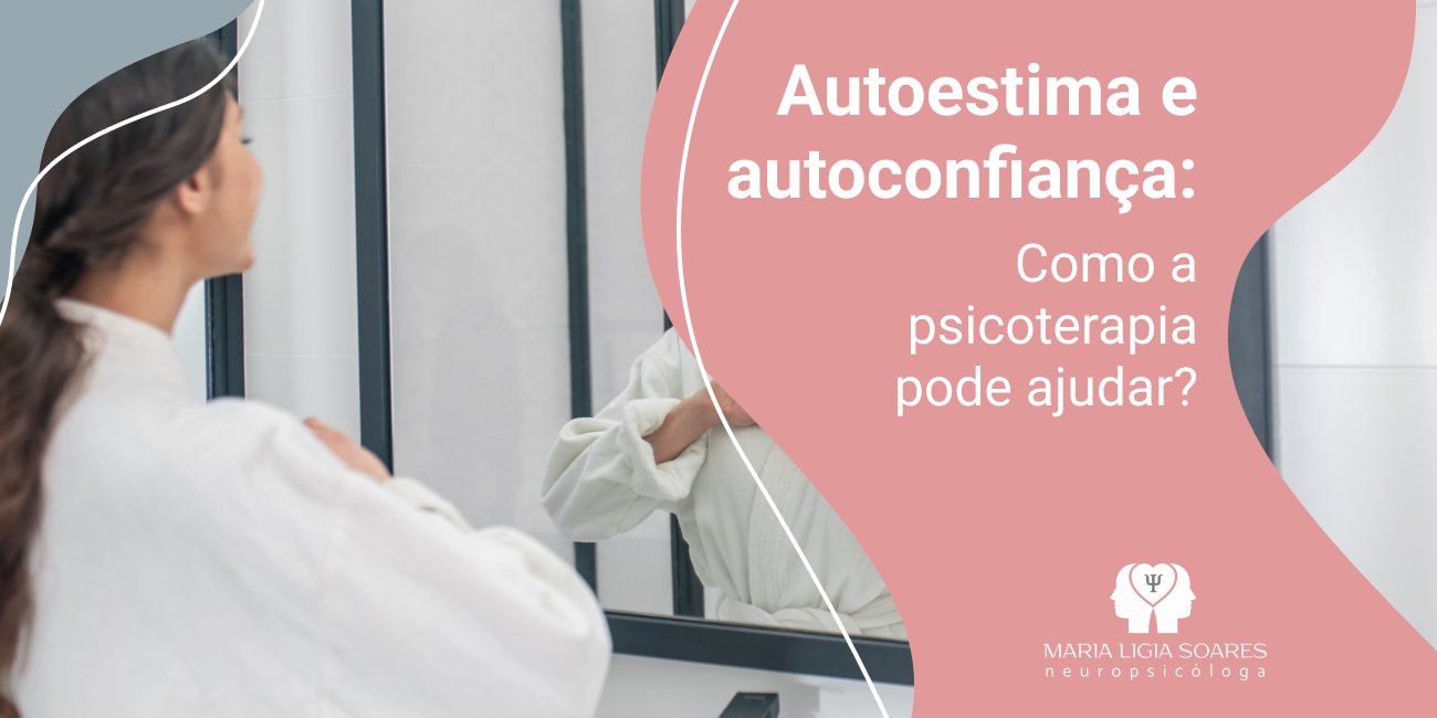 Autoestima e Autoconfiança: Como a Psicoterapia Pode Ajudar Autoestima e Autoconfiança: Como a Psicoterapia Pode Ajudar