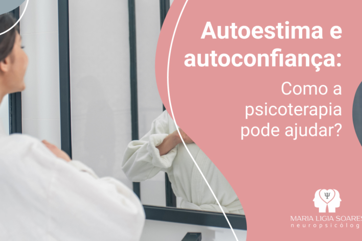 Autoestima e Autoconfiança: Como a Psicoterapia Pode Ajudar Autoestima e Autoconfiança: Como a Psicoterapia Pode Ajudar