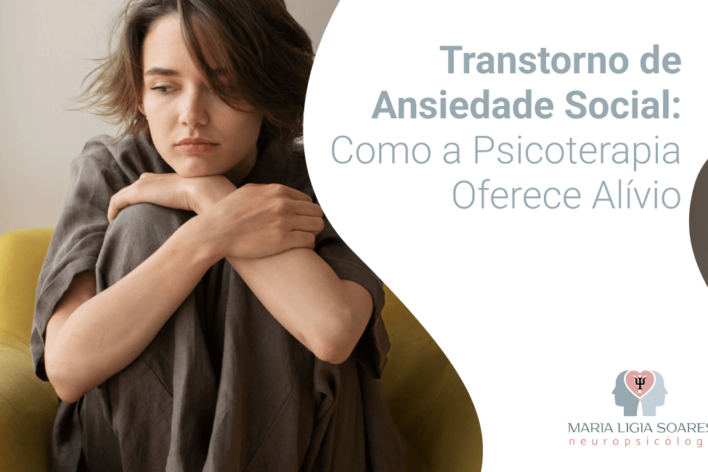 Transtorno de Ansiedade Social: Como a Psicoterapia Oferece Alívio Transtorno de Ansiedade Social: Como a Psicoterapia Oferece Alívio