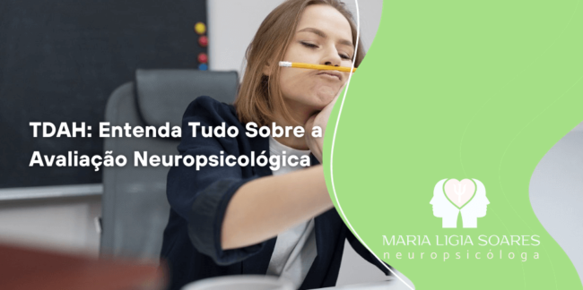 TDAH: Entenda Tudo Sobre a Avaliação Neuropsicológica TDAH: Entenda Tudo Sobre a Avaliação Neuropsicológica