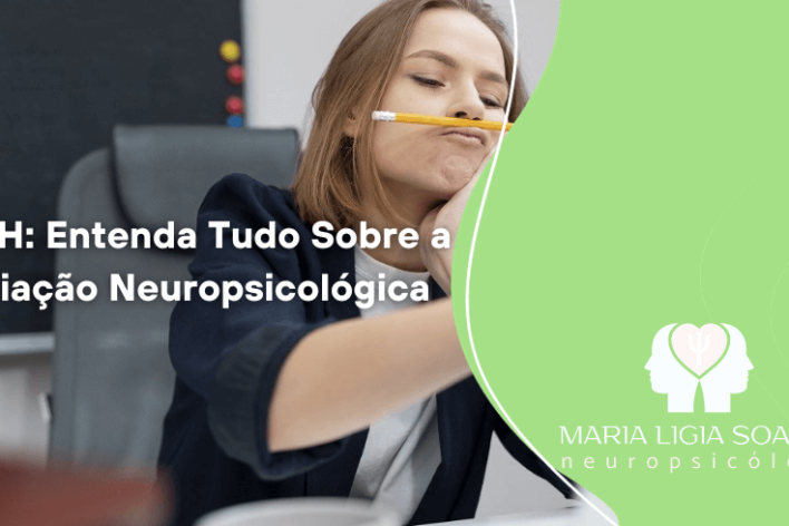 TDAH: Entenda Tudo Sobre a Avaliação Neuropsicológica TDAH: Entenda Tudo Sobre a Avaliação Neuropsicológica