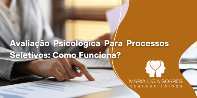 Avaliação Psicológica Para Processos Seletivos: Como Funciona? Avaliação Psicológica Para Processos Seletivos: Como Funciona?