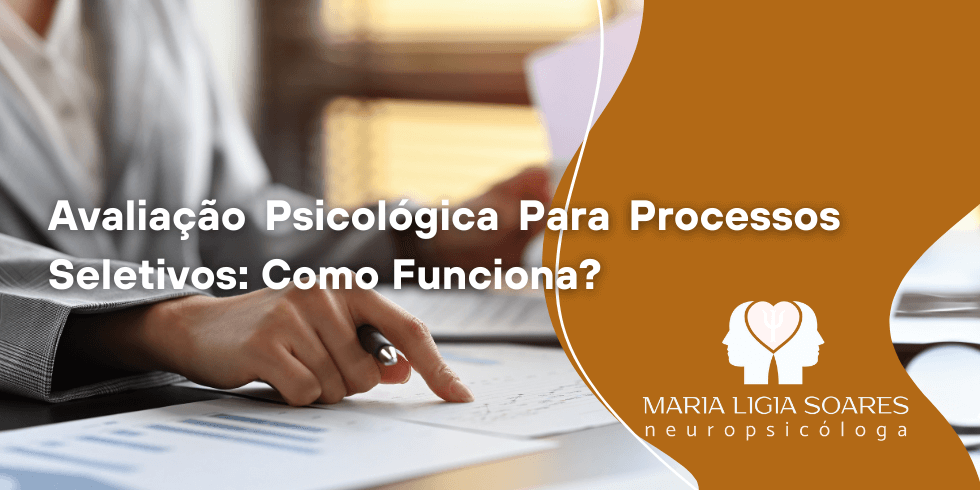 Avaliação Psicológica Para Processos Seletivos: Como Funciona? Avaliação Psicológica Para Processos Seletivos: Como Funciona?