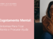 Esgotamento Mental: Sintomas Para Ficar Atento e Procurar Ajuda