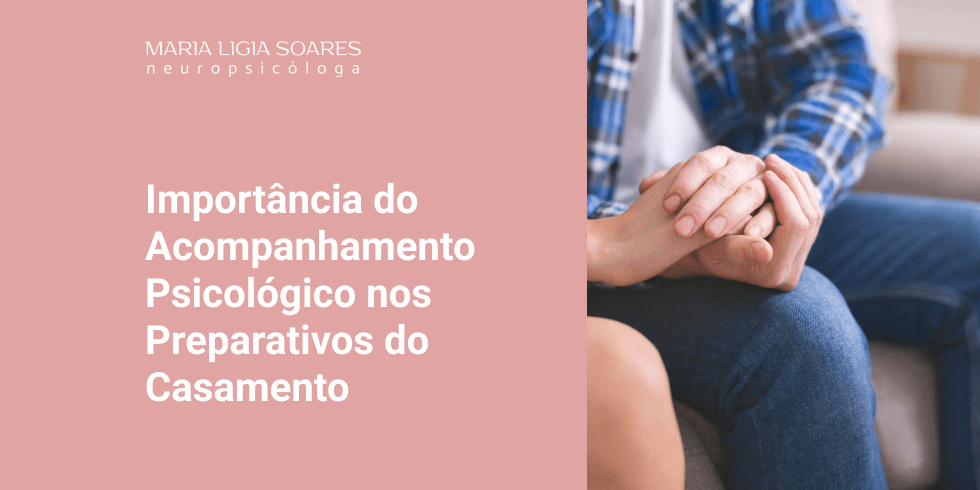Importância do Acompanhamento Psicológico nos Preparativos do Casamento Importância do Acompanhamento Psicológico nos Preparativos do Casamento