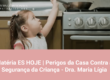 Matéria ES HOJE | Perigos da Casa Contra a Segurança da Criança - Dra. Maria Lígia