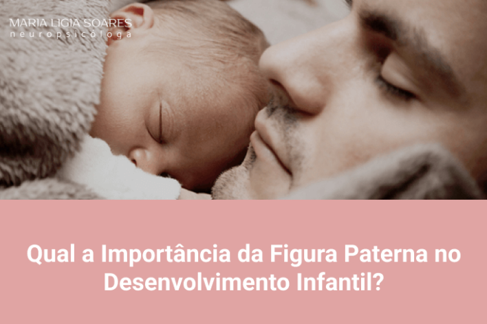 Qual a Importância da Figura Paterna no Desenvolvimento Infantil? Qual a Importância da Figura Paterna no Desenvolvimento Infantil?
