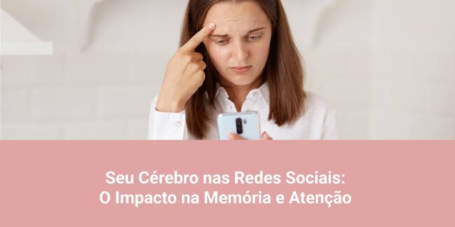 Seu Cérebro nas Redes Sociais: O Impacto na Memória e Atenção Seu Cérebro nas Redes Sociais: O Impacto na Memória e Atenção
