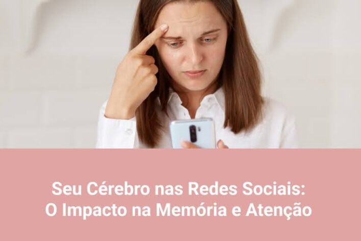 Seu Cérebro nas Redes Sociais: O Impacto na Memória e Atenção