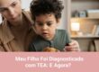 Meu Filho Foi Diagnosticado com TEA: E Agora?