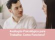 Avaliação Psicológica para Trabalho: Como Funciona?