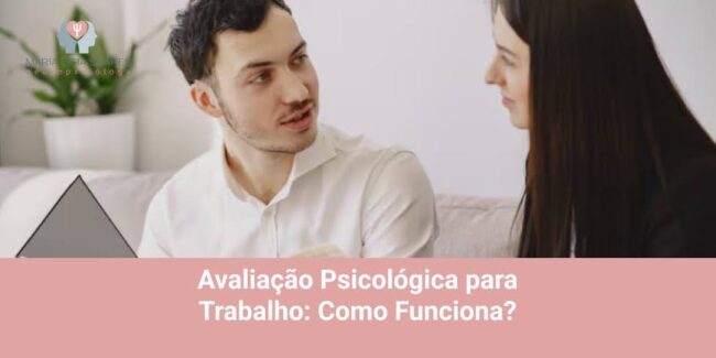 Avaliação Psicológica para Trabalho: Como Funciona?