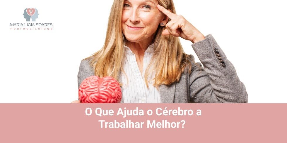O Que Ajuda o Cérebro a Trabalhar Melhor?