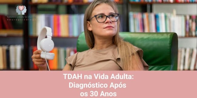 TDAH na Vida Adulta: Diagnóstico Após os 30 Anos