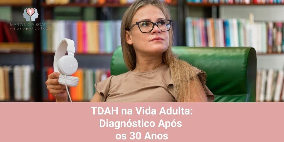 TDAH na Vida Adulta: Diagnóstico Após os 30 Anos