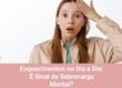 Esquecimentos no Dia a Dia: É Sinal de Sobrecarga Mental?