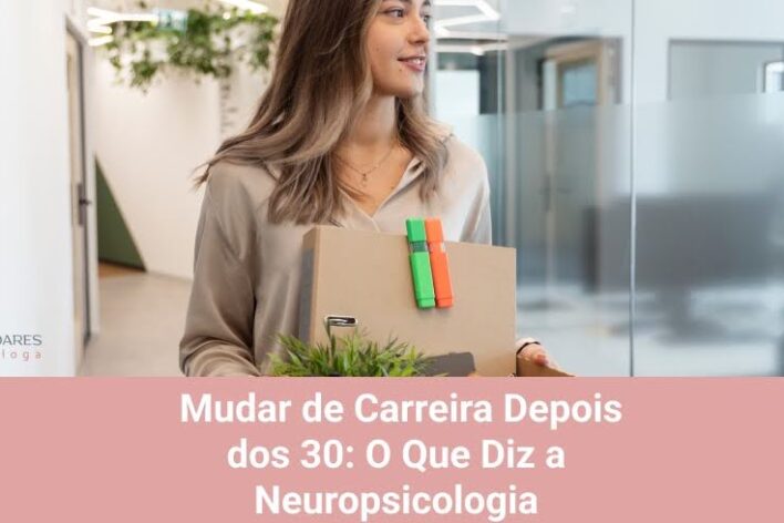 Mudar de Carreira Depois dos 30: O Que Diz a Neuropsicologia
