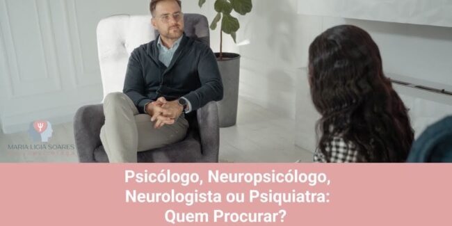 Psicólogo, Neuropsicólogo, Neurologista ou Psiquiatra: Quem Procurar? Psicólogo, Neuropsicólogo, Neurologista ou Psiquiatra: Quem Procurar?