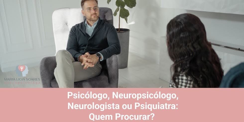 Psicólogo, Neuropsicólogo, Neurologista ou Psiquiatra: Quem Procurar? Psicólogo, Neuropsicólogo, Neurologista ou Psiquiatra: Quem Procurar?